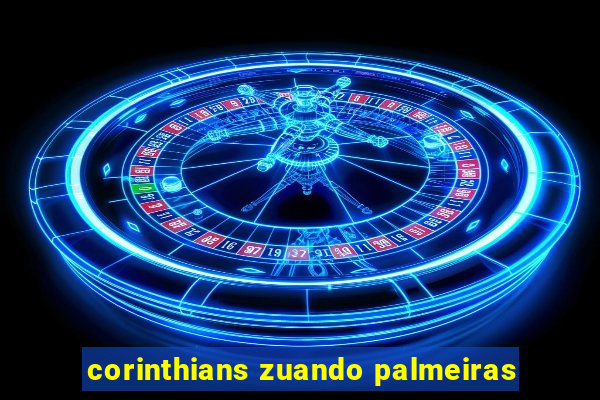 corinthians zuando palmeiras